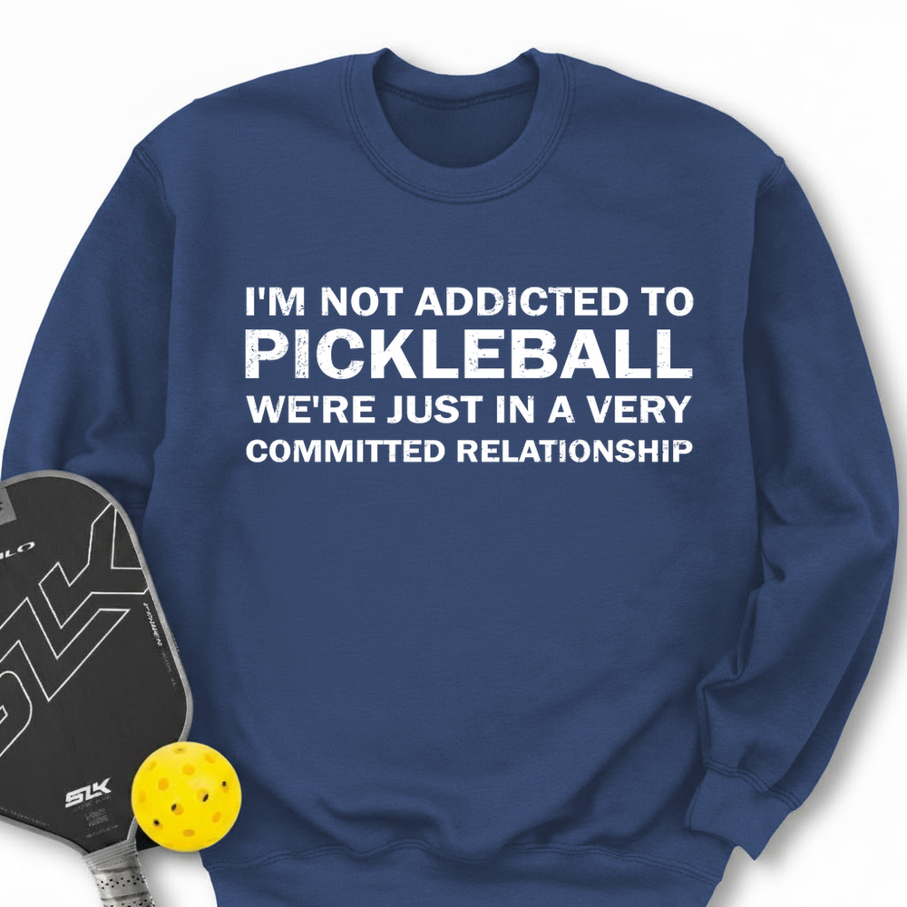 I'm Not Addicted To Pickleball Sweatshirt - Picklechillz