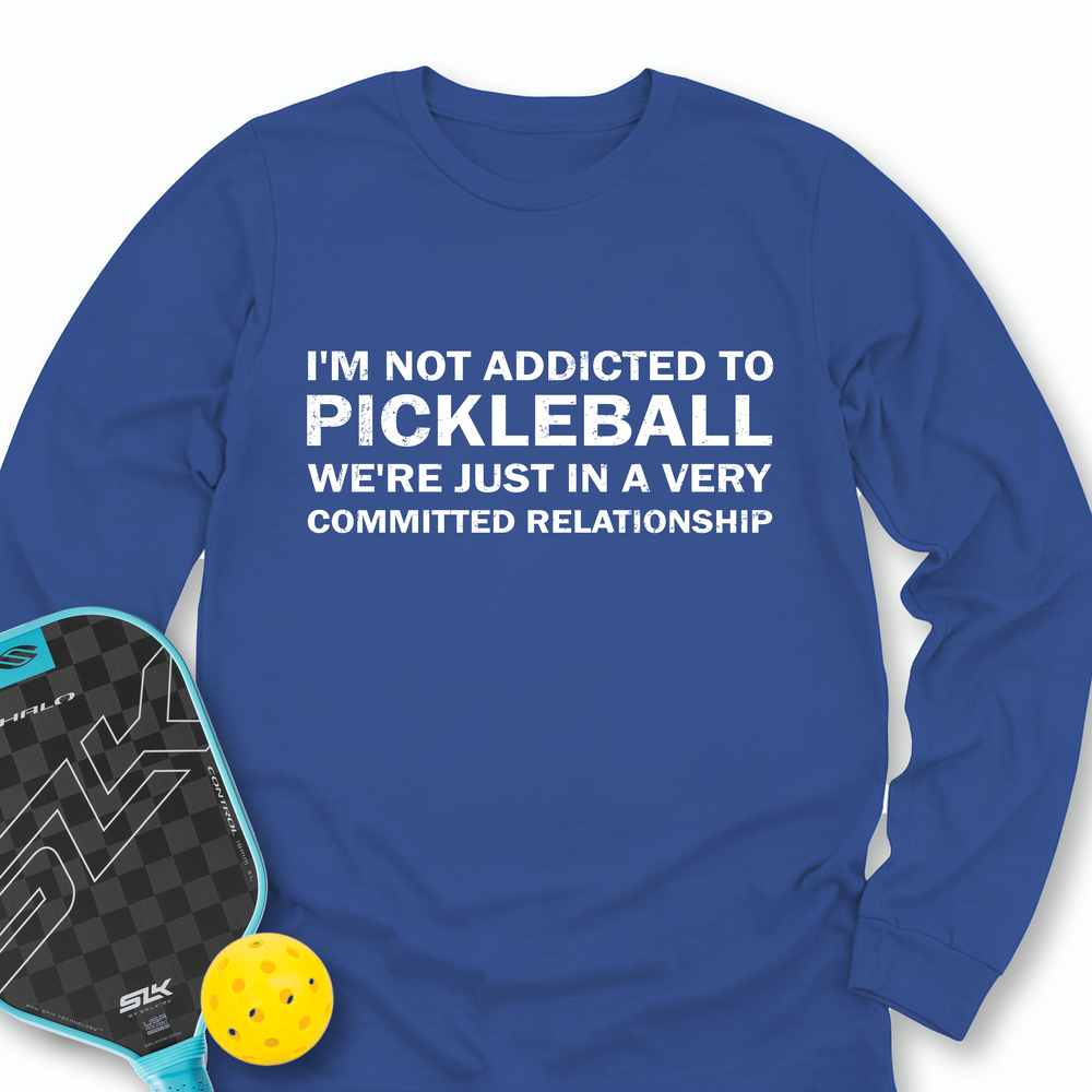 I'm Not Addicted To Pickleball Long Sleeve - Picklechillz