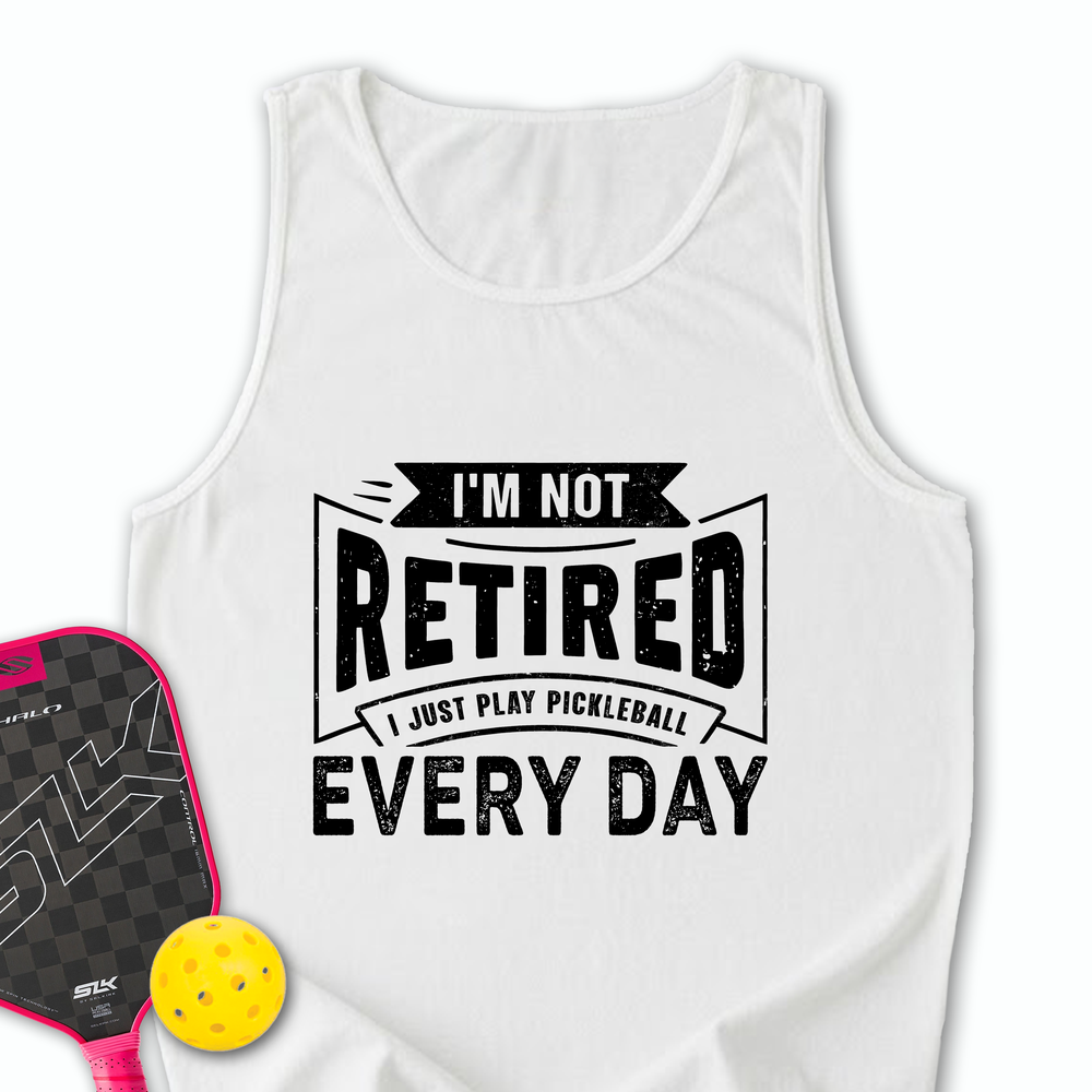 I’m Not Retired — I Just Play Pickleball Every Day Tank Top - Picklechillz