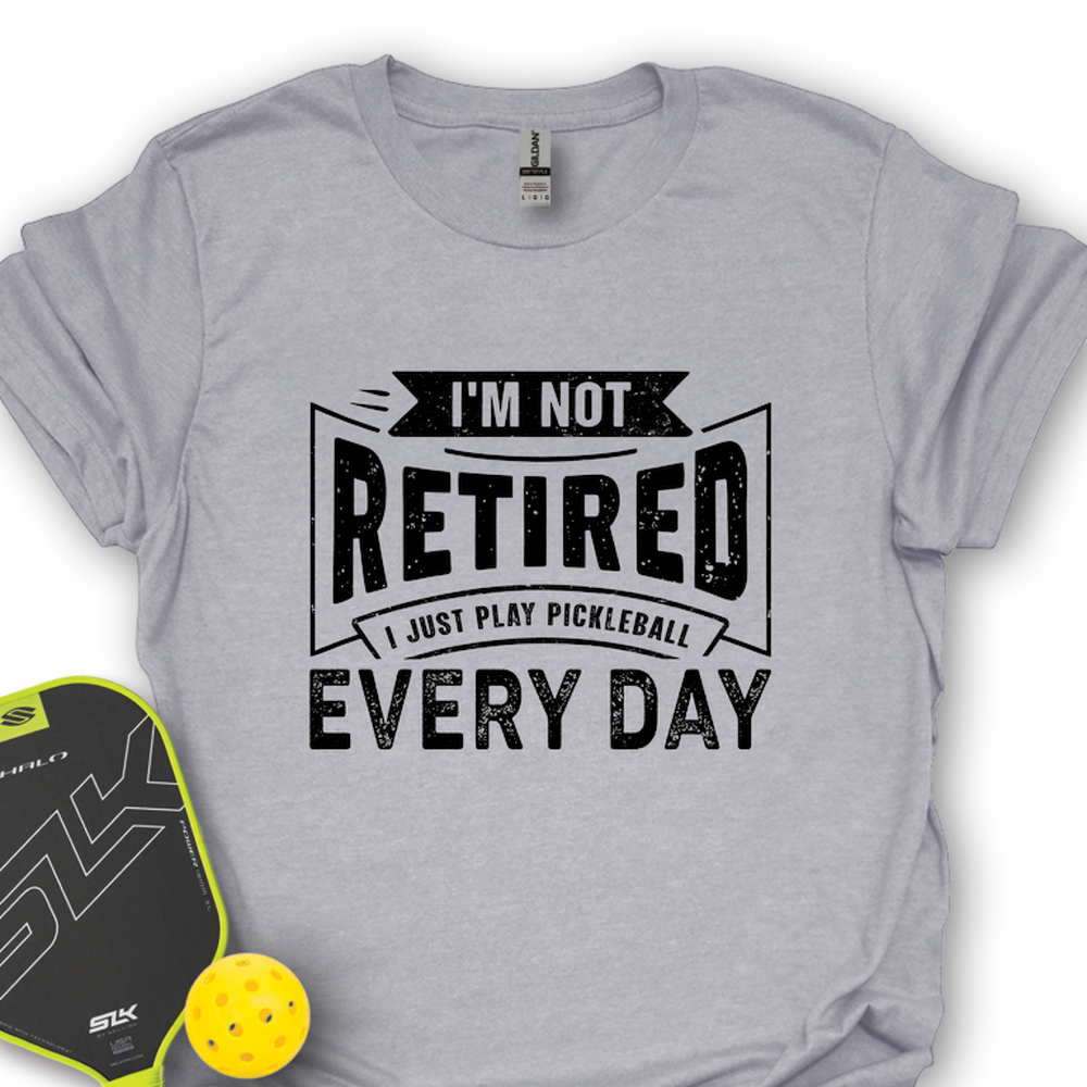I’m Not Retired — I Just Play Pickleball Every Day Unisex T-Shirt - Picklechillz