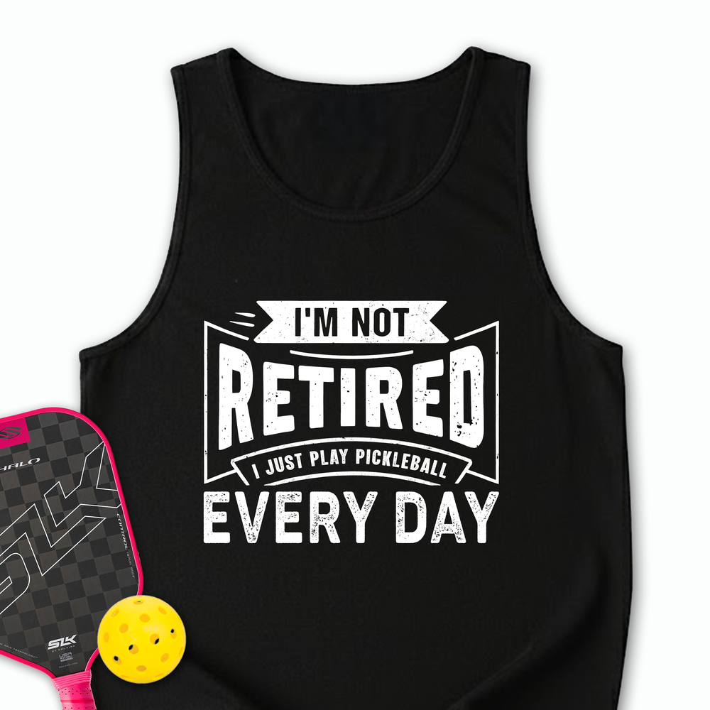 I’m Not Retired — I Just Play Pickleball Every Day Tank Top - Picklechillz