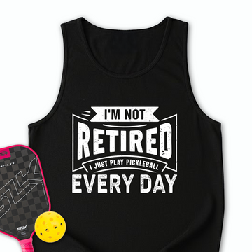 I’m Not Retired — I Just Play Pickleball Every Day Tank Top - Picklechillz