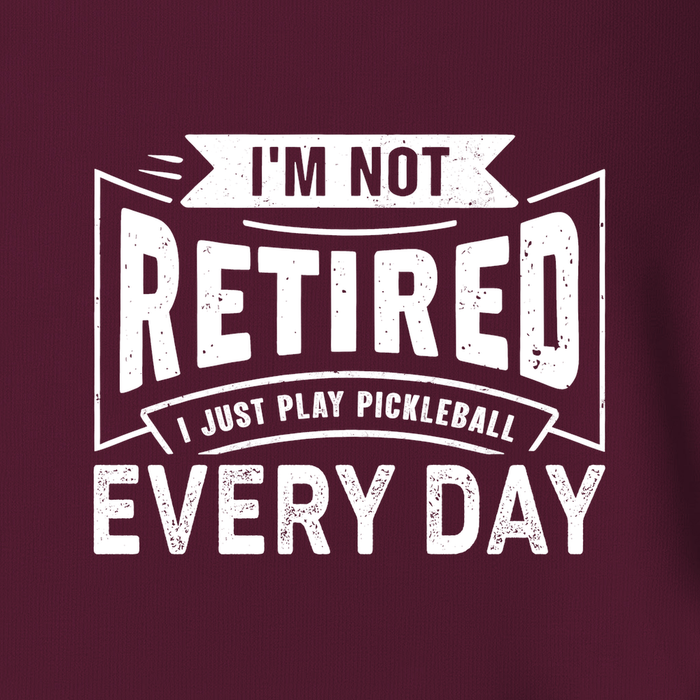 I’m Not Retired — I Just Play Pickleball Every Day Long Sleeve - Picklechillz