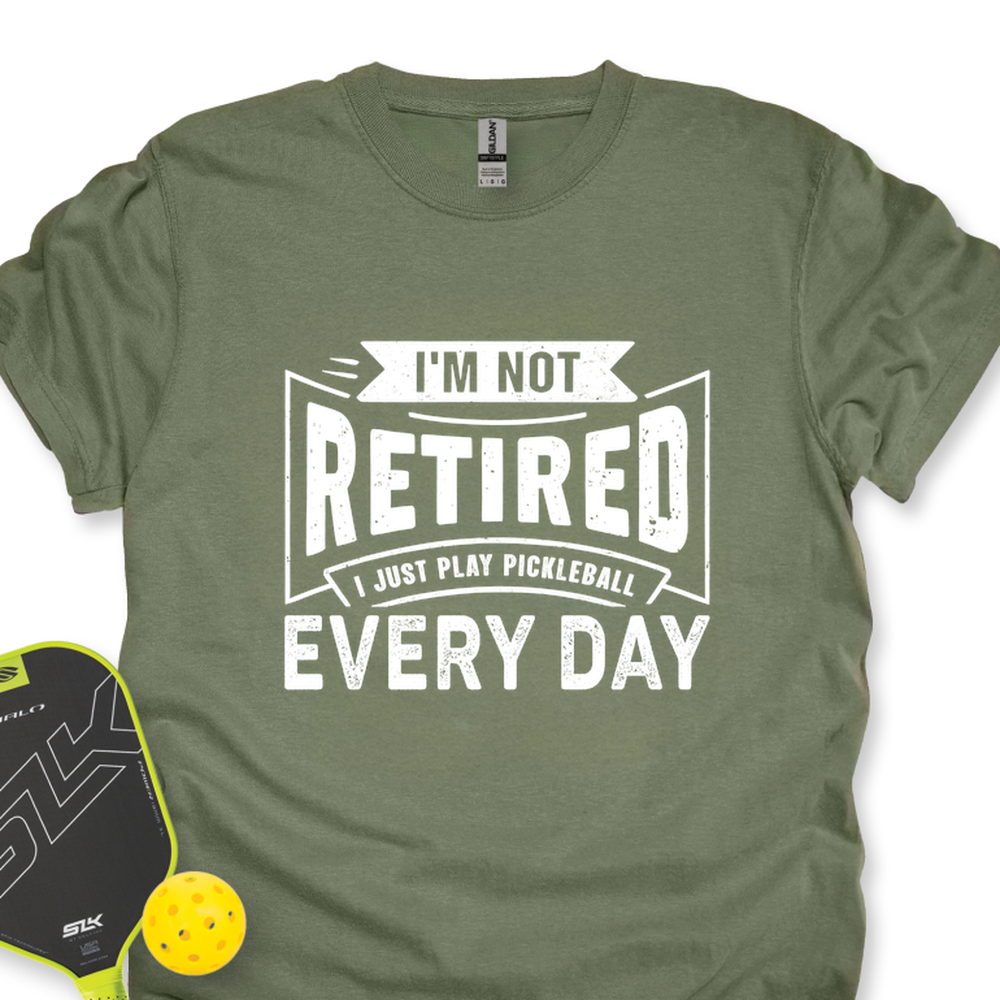 I’m Not Retired — I Just Play Pickleball Every Day Unisex T-Shirt - Picklechillz