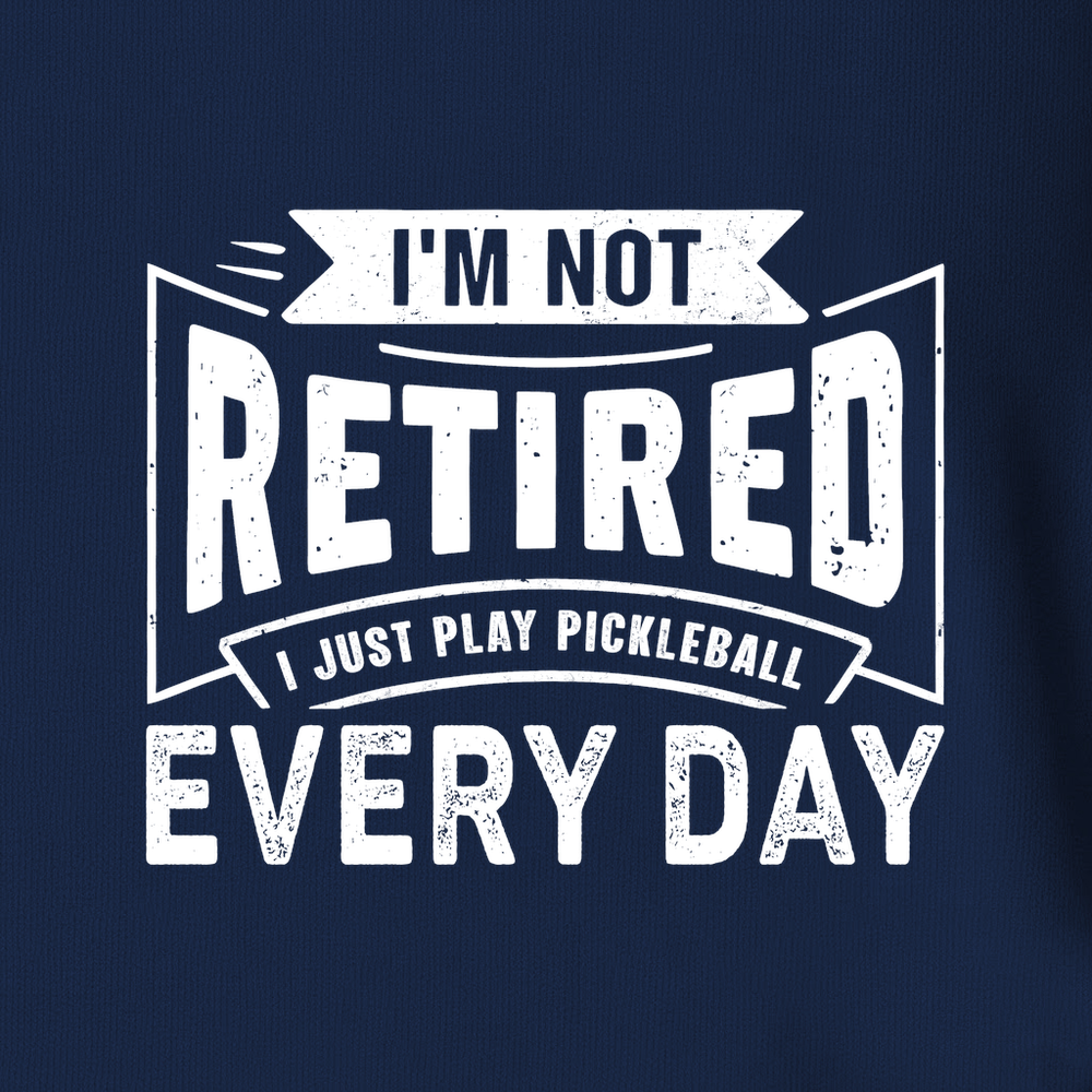 I’m Not Retired — I Just Play Pickleball Every Day Unisex T-Shirt - Picklechillz