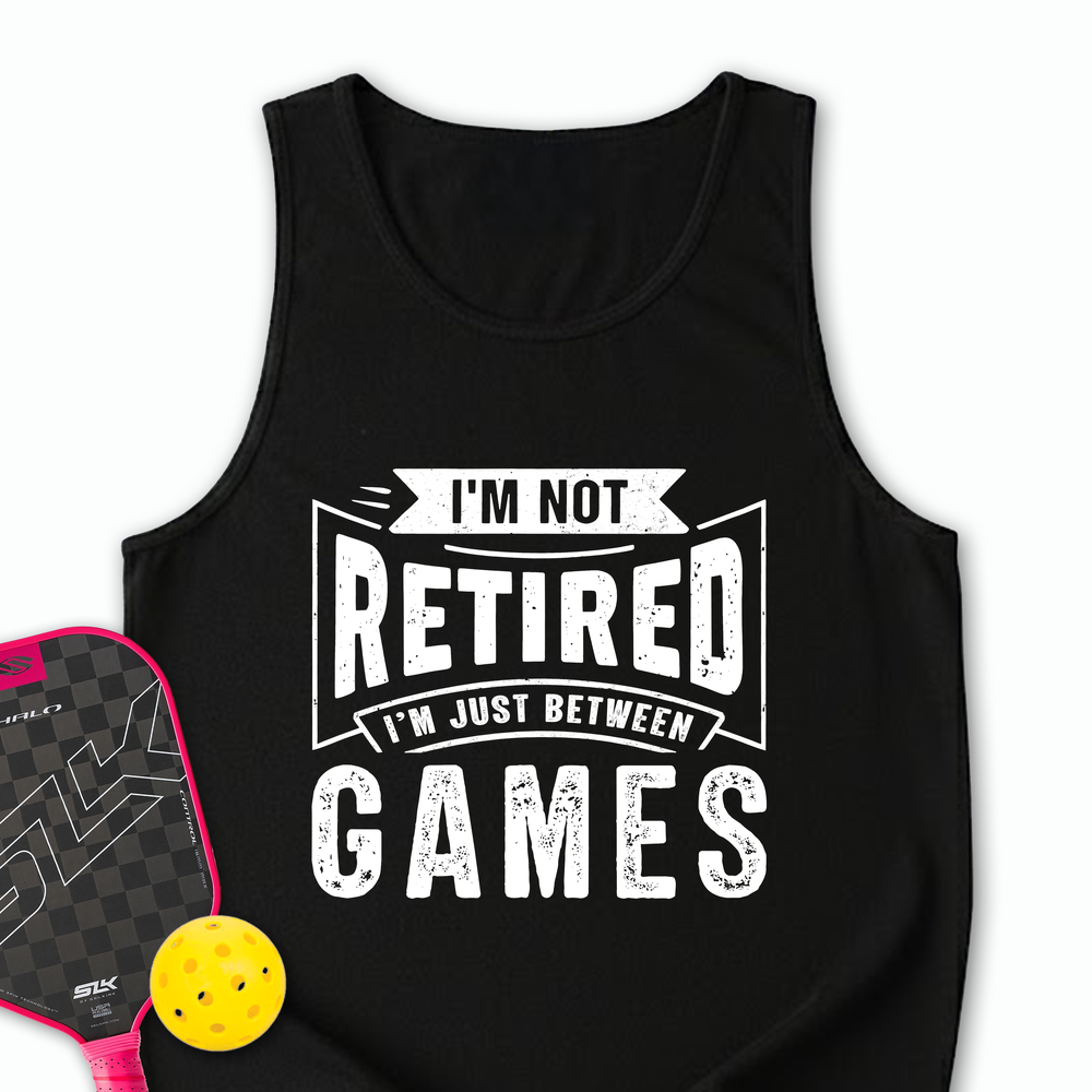 I’m Not Retired — I’m Just Between Games Tank Top - Picklechillz