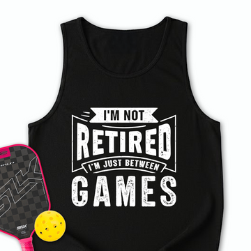 I’m Not Retired — I’m Just Between Games Tank Top - Picklechillz
