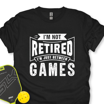I’m Not Retired — I’m Just Between Games Unisex T-Shirt - Picklechillz