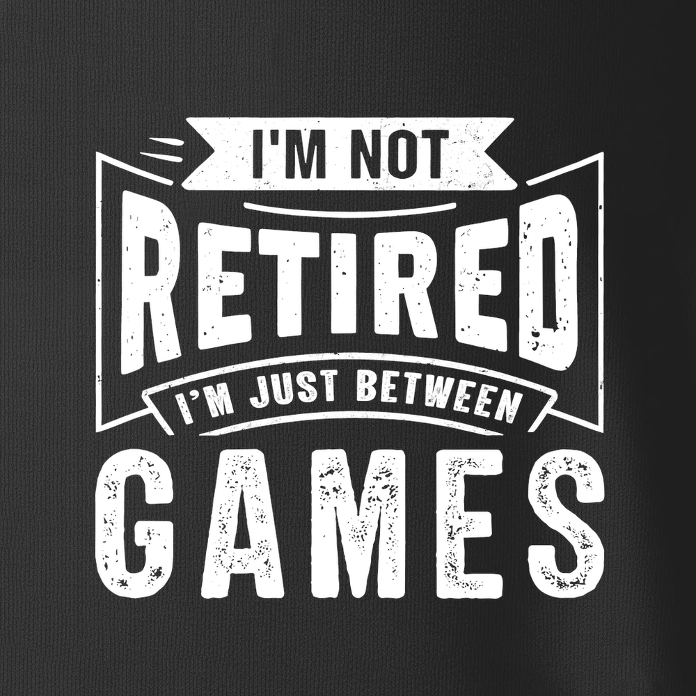 I’m Not Retired — I’m Just Between Games Unisex T-Shirt - Picklechillz