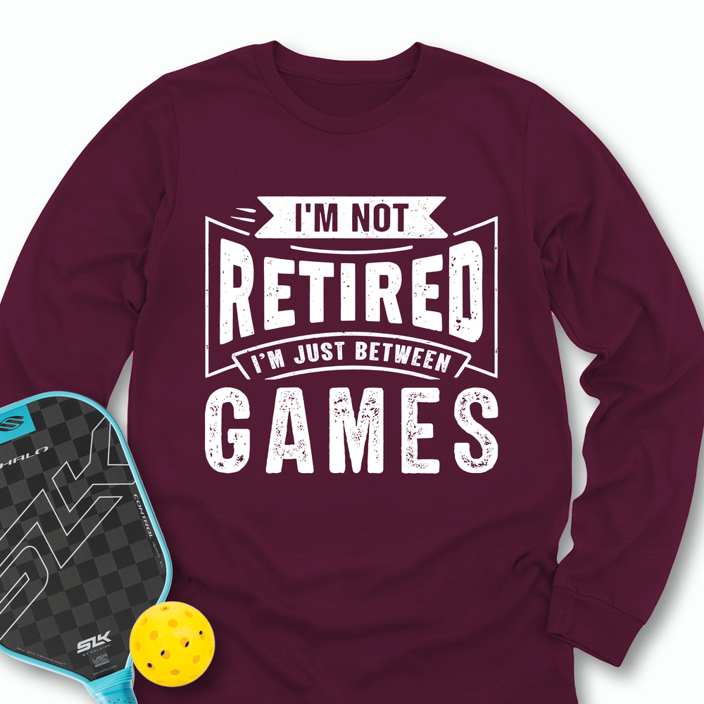 I’m Not Retired — I’m Just Between Games Long Sleeve - Picklechillz