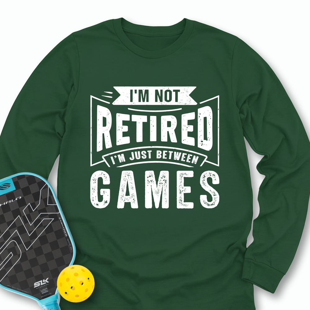 I’m Not Retired — I’m Just Between Games Long Sleeve - Picklechillz