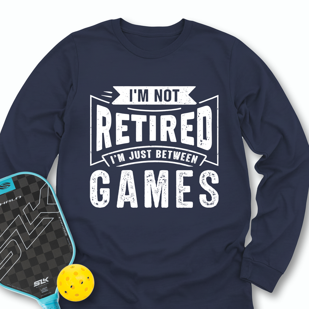 I’m Not Retired — I’m Just Between Games Long Sleeve - Picklechillz