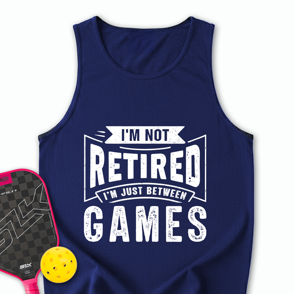 I’m Not Retired — I’m Just Between Games Tank Top - Picklechillz