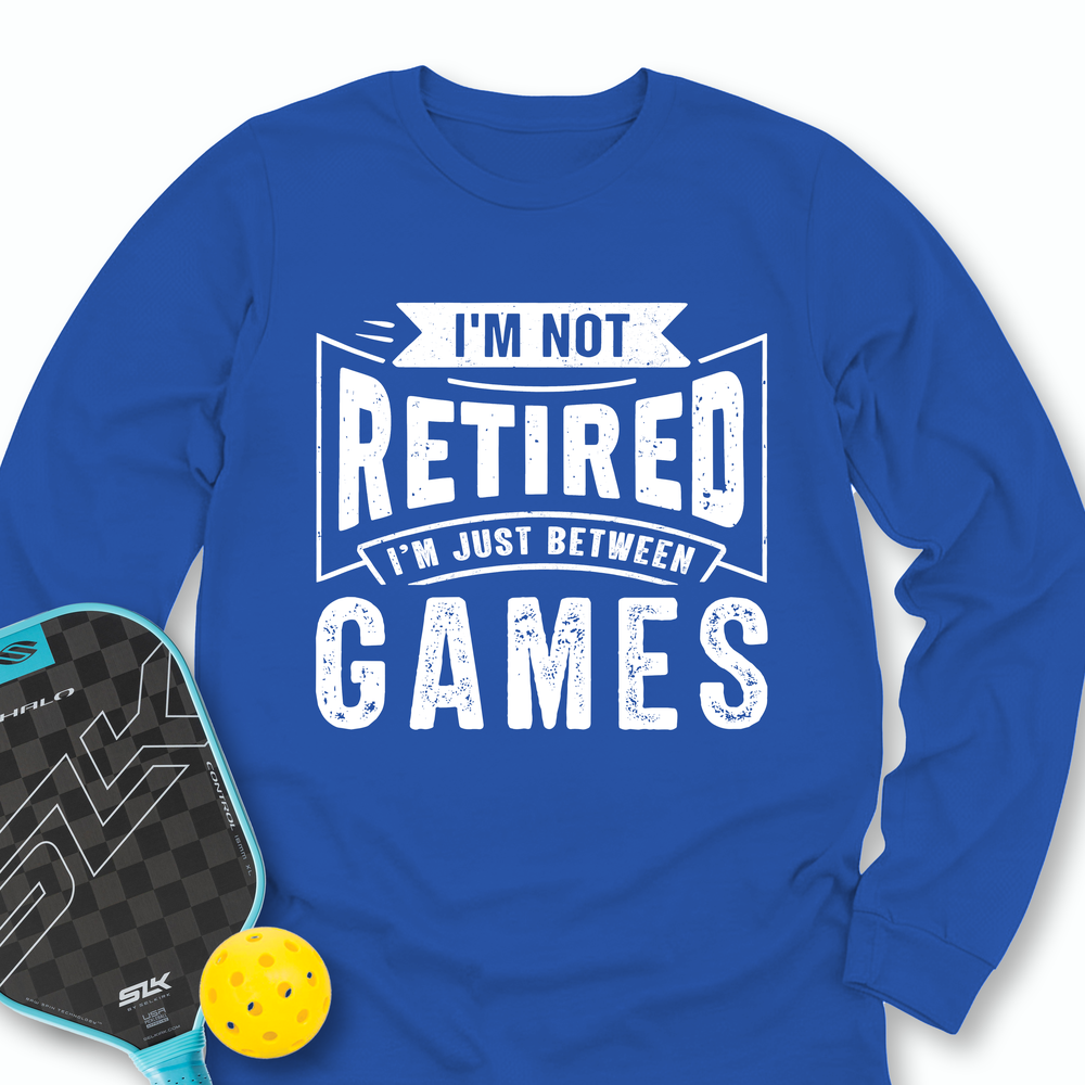 I’m Not Retired — I’m Just Between Games Long Sleeve - Picklechillz