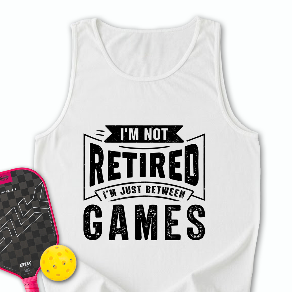 I’m Not Retired — I’m Just Between Games Tank Top - Picklechillz