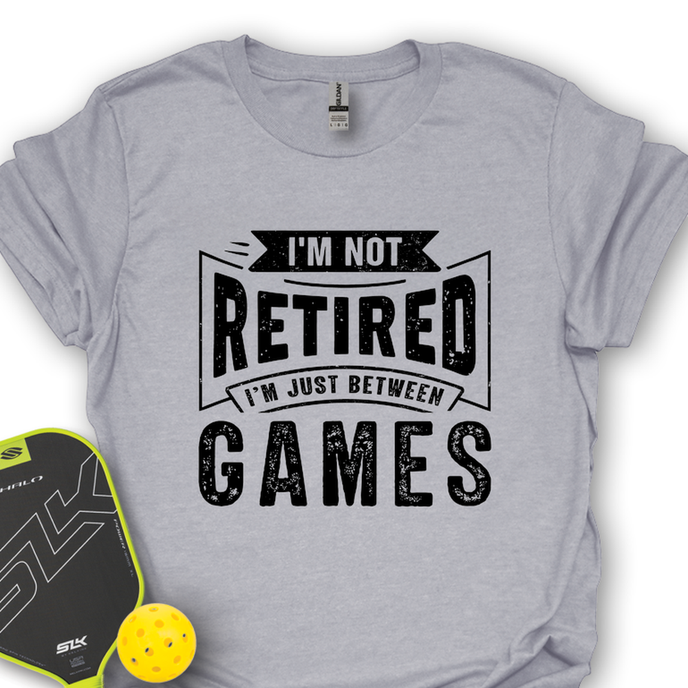 I’m Not Retired — I’m Just Between Games Unisex T-Shirt - Picklechillz