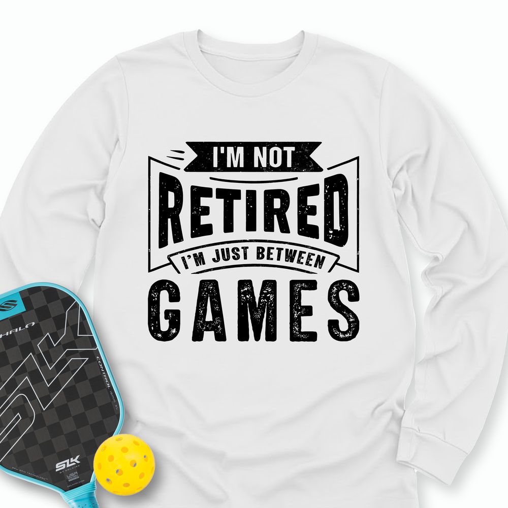 I’m Not Retired — I’m Just Between Games Long Sleeve - Picklechillz