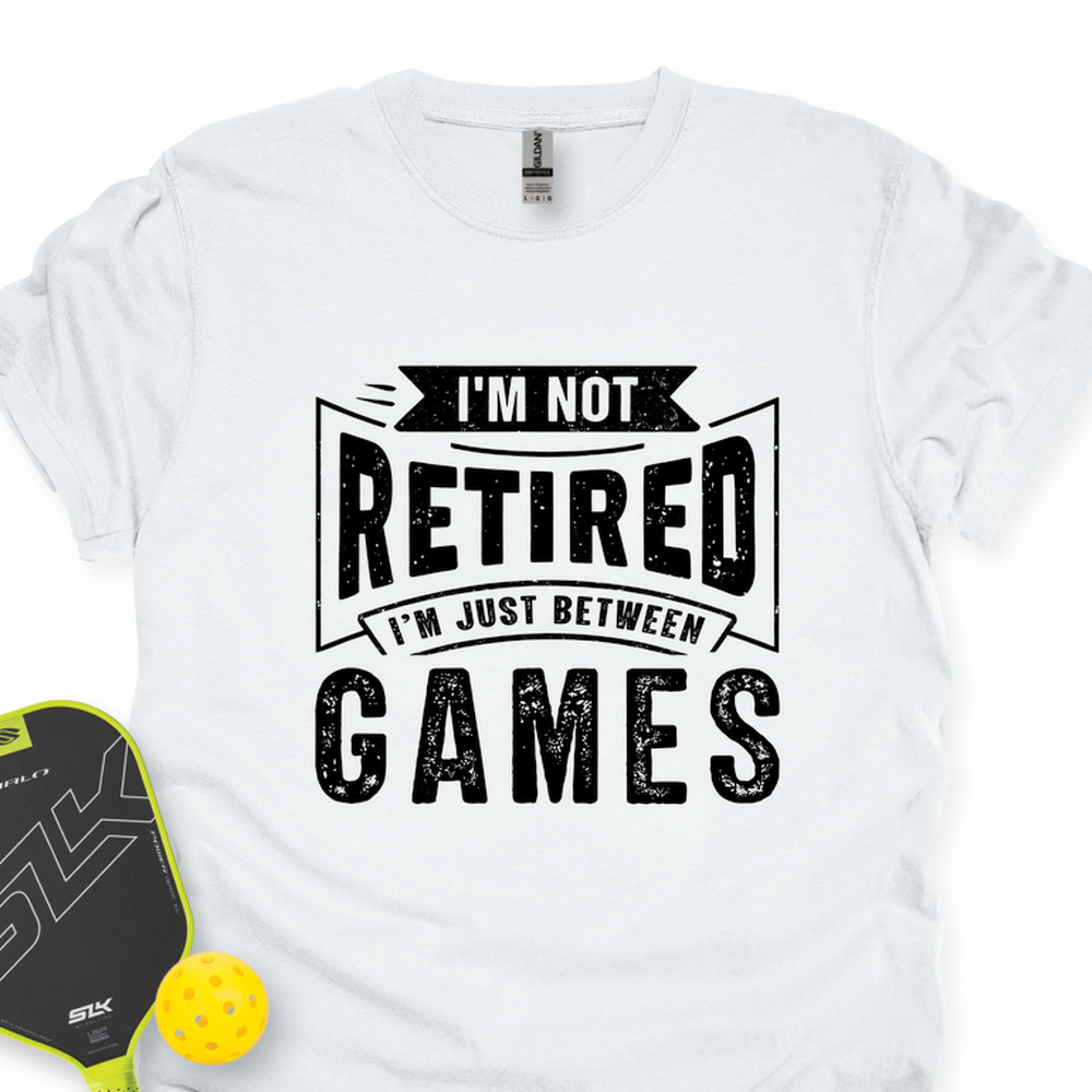 I’m Not Retired — I’m Just Between Games Unisex T-Shirt - Picklechillz