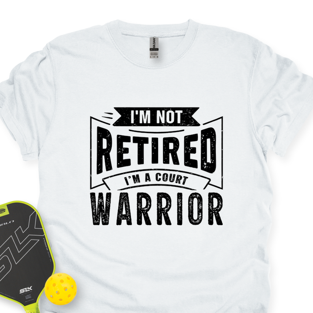 I’m Not Retired — I’m A Court Warrior Unisex T-Shirt - Picklechillz