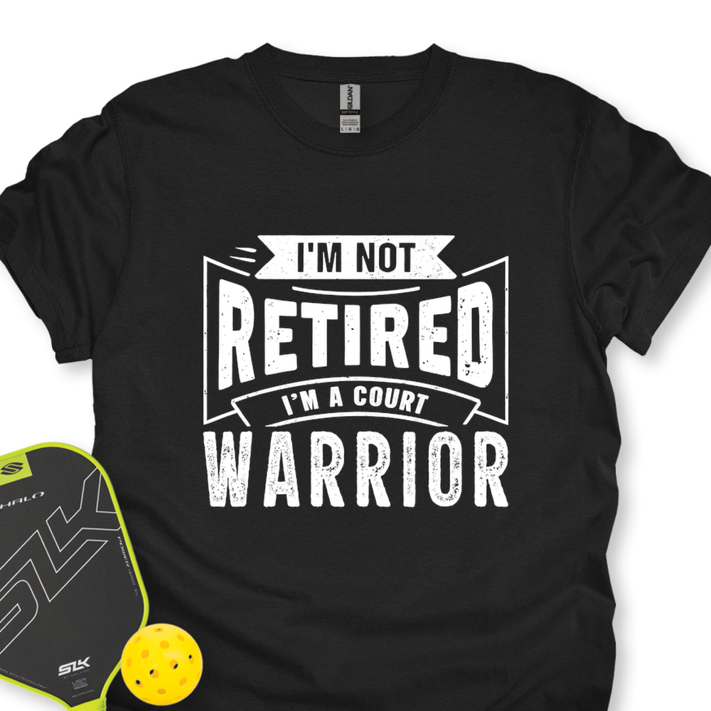 I’m Not Retired — I’m A Court Warrior Unisex T-Shirt - Picklechillz