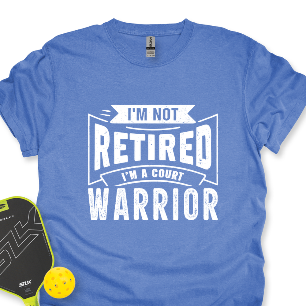 I’m Not Retired — I’m A Court Warrior Unisex T-Shirt - Picklechillz