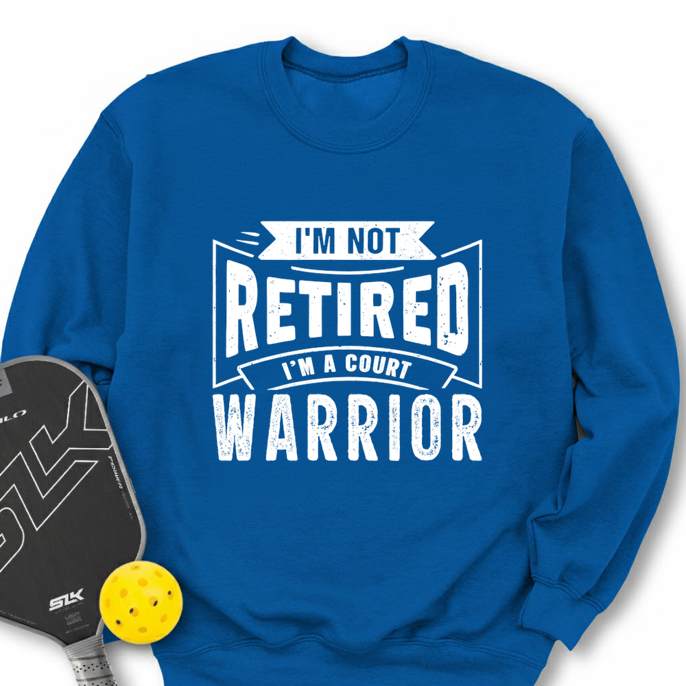 I’m Not Retired — I’m A Court Warrior Sweatshirt - Picklechillz