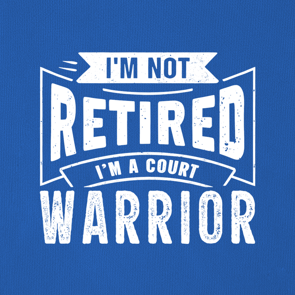 I’m Not Retired — I’m A Court Warrior Sweatshirt - Picklechillz
