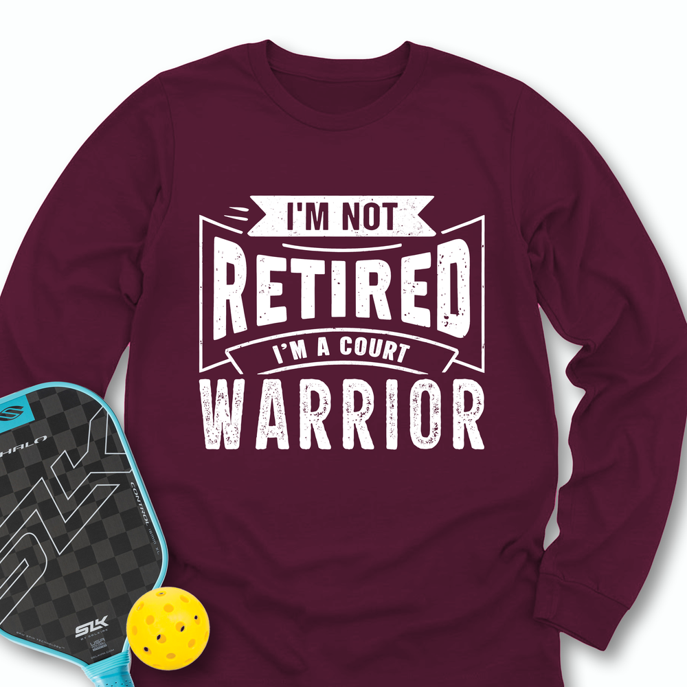 I’m Not Retired — I’m A Court Warrior Long Sleeve - Picklechillz