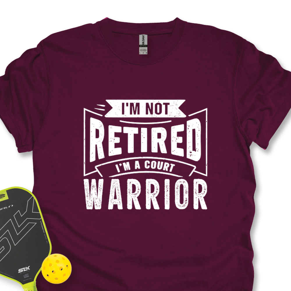 I’m Not Retired — I’m A Court Warrior Unisex T-Shirt - Picklechillz