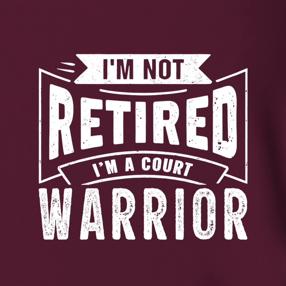 I’m Not Retired — I’m A Court Warrior Unisex T-Shirt - Picklechillz