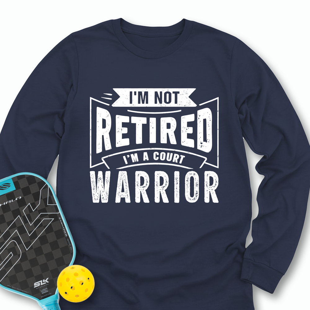 I’m Not Retired — I’m A Court Warrior Long Sleeve - Picklechillz