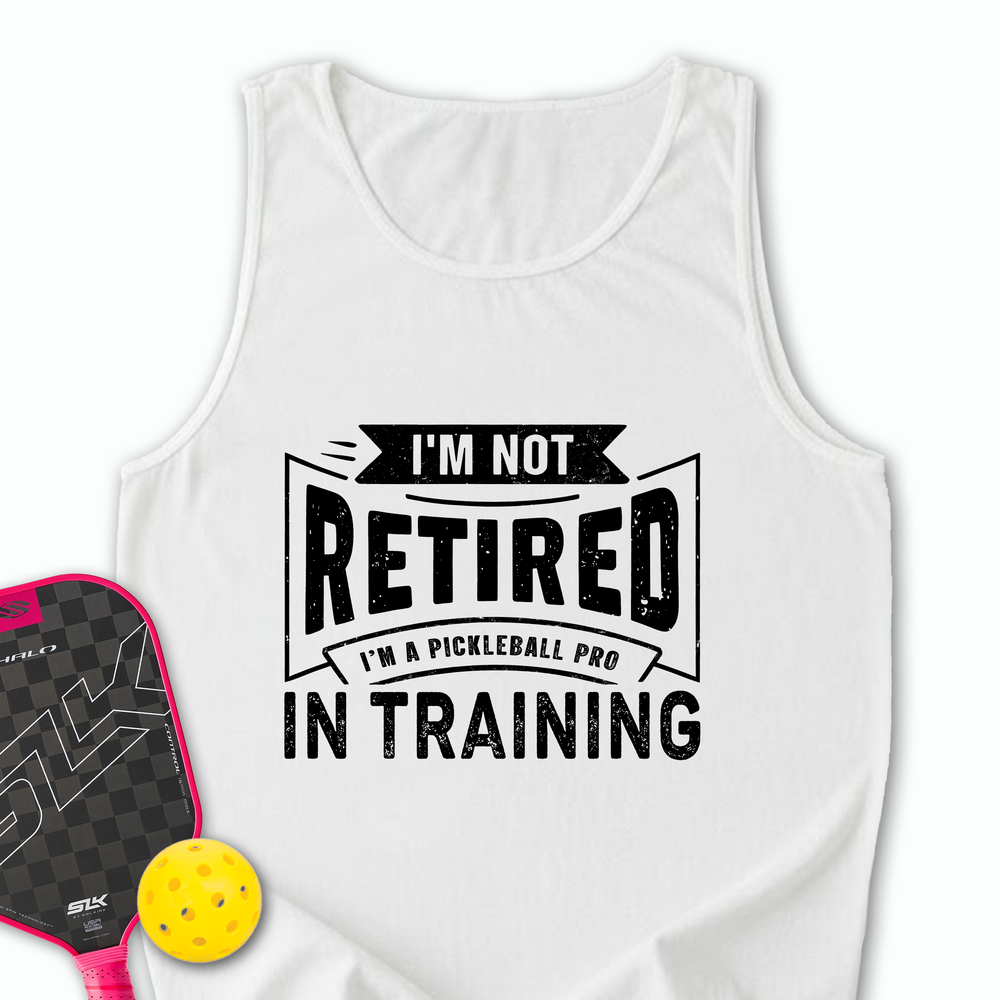 I’m Not Retired — I’m A Pickleball Pro In Training Tank Top - Picklechillz
