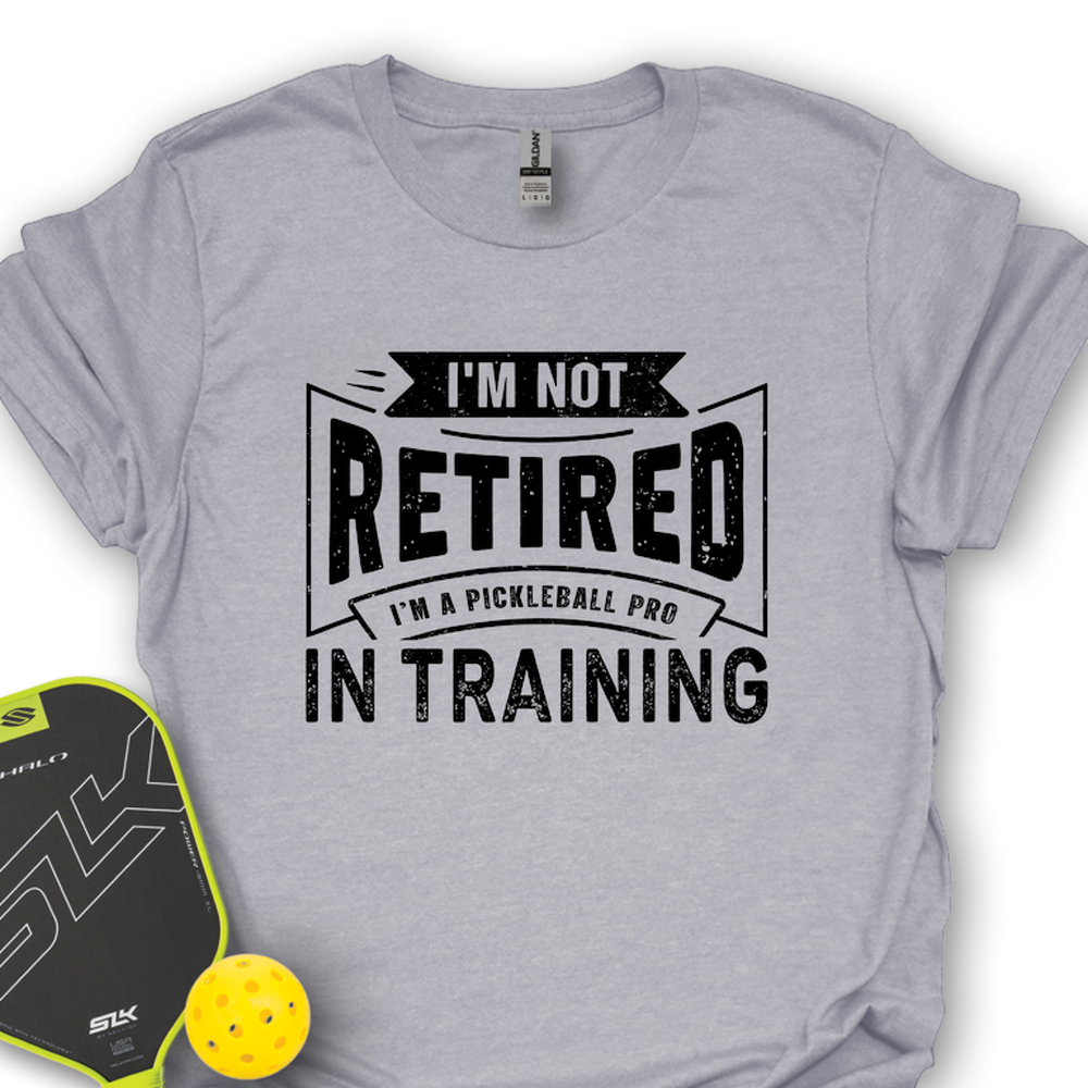 I’m Not Retired — I’m A Pickleball Pro In Training Unisex T-Shirt - Picklechillz