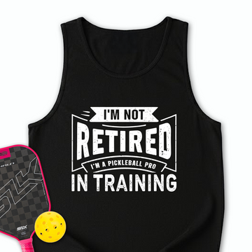 I’m Not Retired — I’m A Pickleball Pro In Training Tank Top - Picklechillz