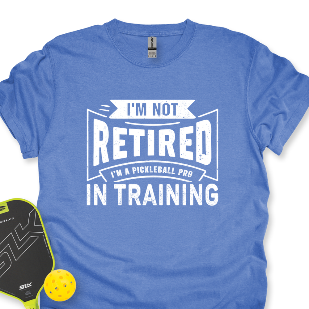 I’m Not Retired — I’m A Pickleball Pro In Training Unisex T-Shirt - Picklechillz
