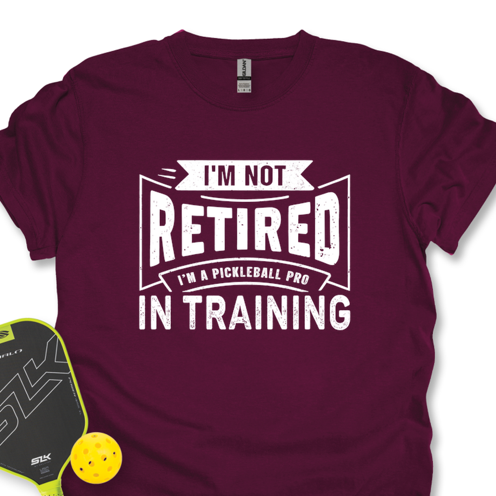 I’m Not Retired — I’m A Pickleball Pro In Training Unisex T-Shirt - Picklechillz