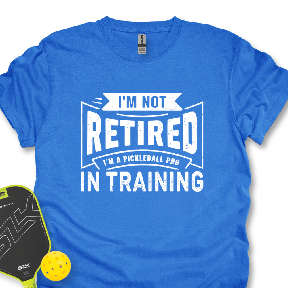 I’m Not Retired — I’m A Pickleball Pro In Training Unisex T-Shirt - Picklechillz