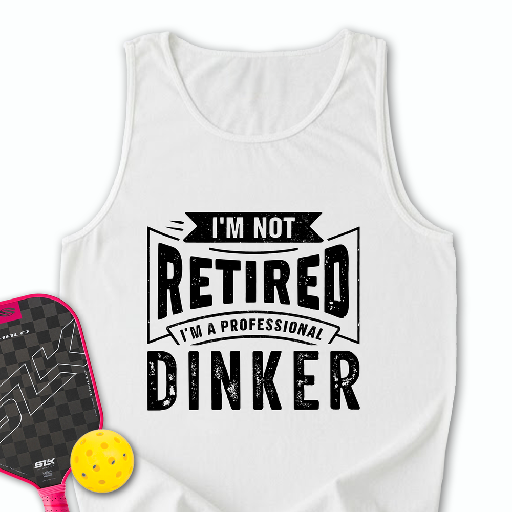 I’m Not Retired — I’m A Professional Dinker Tank Top - Picklechillz