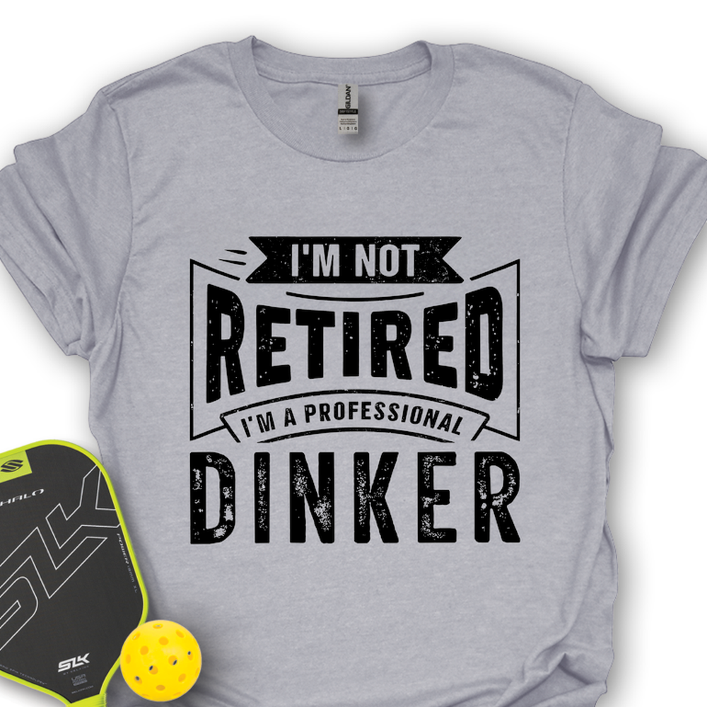 I’m Not Retired — I’m A Professional Dinker Unisex T-Shirt - Picklechillz