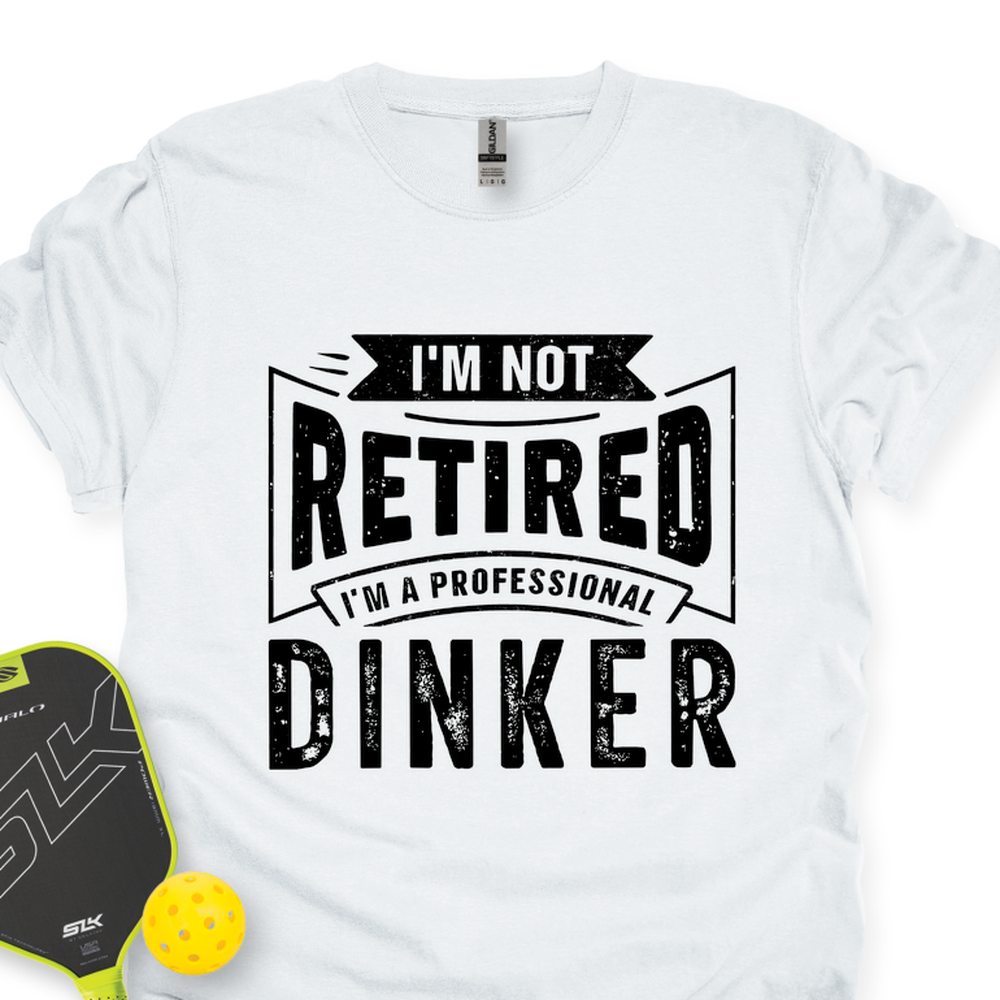 I’m Not Retired — I’m A Professional Dinker Unisex T-Shirt - Picklechillz