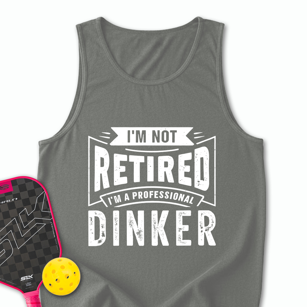 I’m Not Retired — I’m A Professional Dinker Tank Top - Picklechillz
