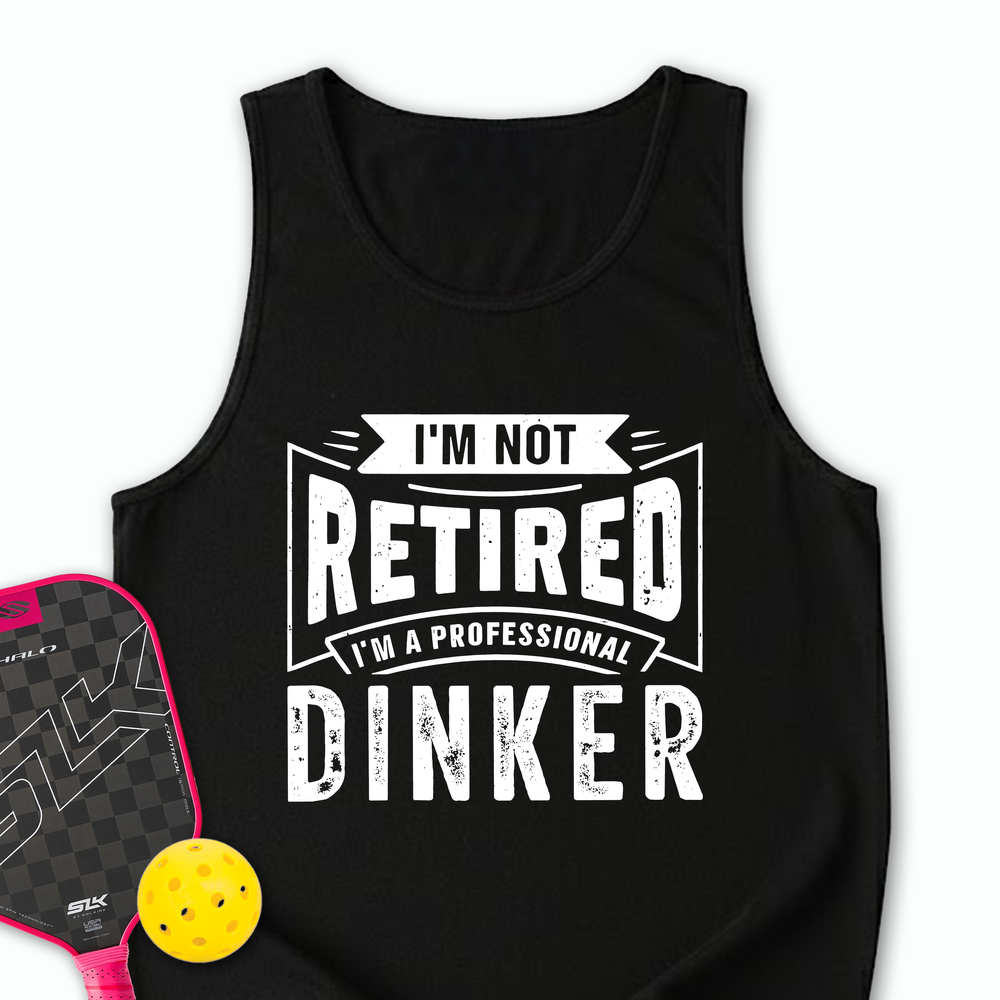 I’m Not Retired — I’m A Professional Dinker Tank Top - Picklechillz