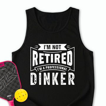 I’m Not Retired — I’m A Professional Dinker Tank Top - Picklechillz