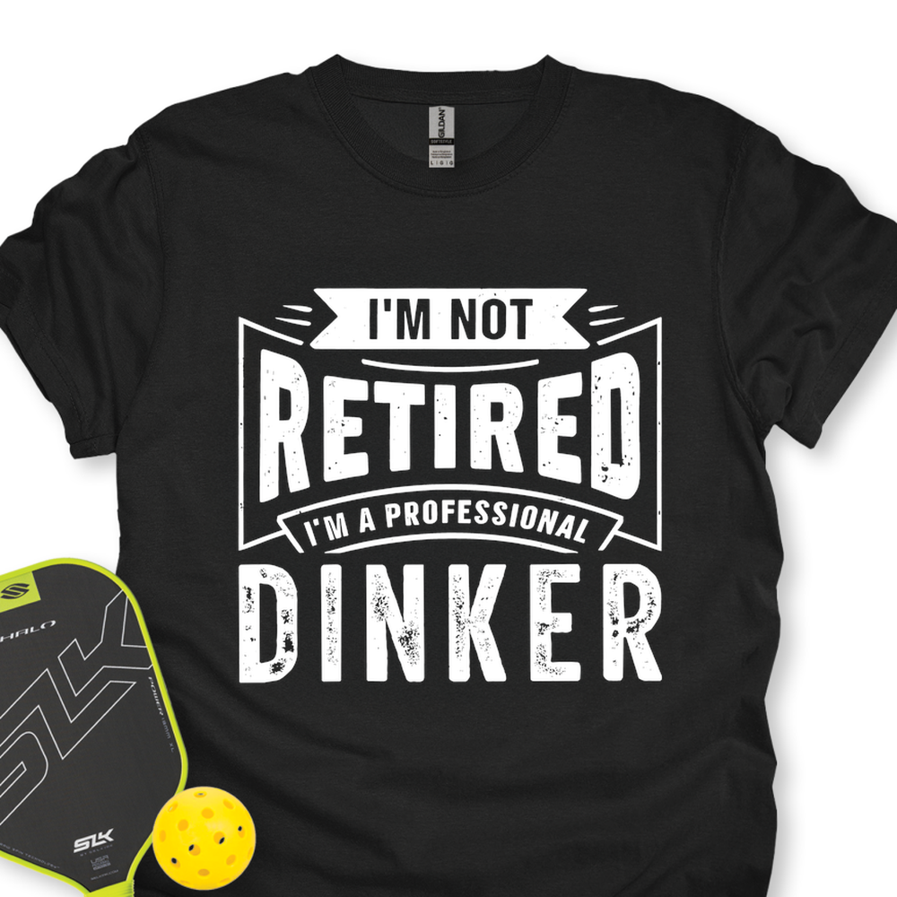I’m Not Retired — I’m A Professional Dinker Unisex T-Shirt - Picklechillz