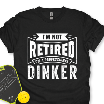 I’m Not Retired — I’m A Professional Dinker Unisex T-Shirt - Picklechillz