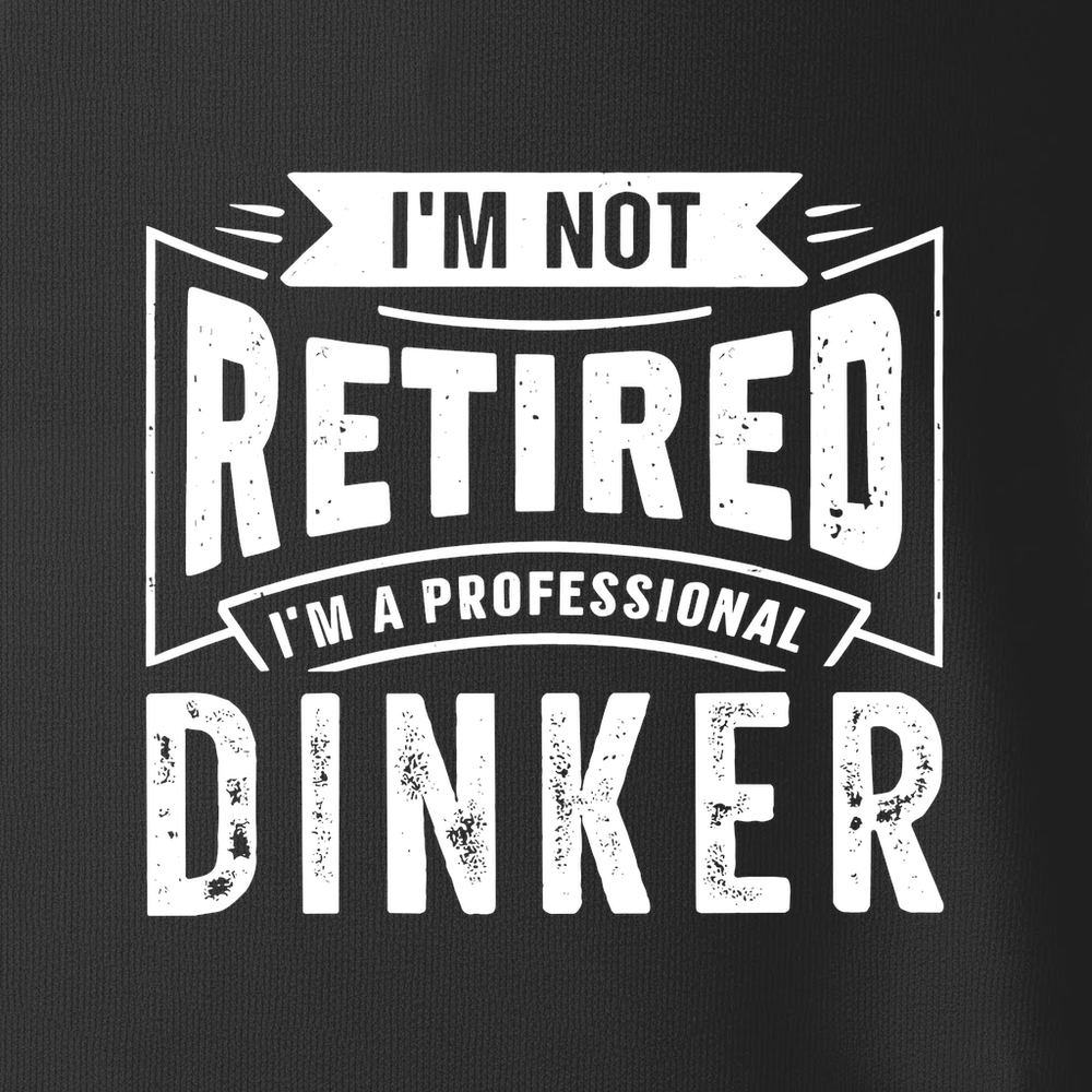I’m Not Retired — I’m A Professional Dinker Unisex T-Shirt - Picklechillz