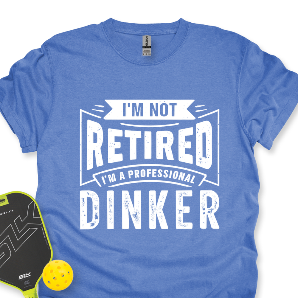 I’m Not Retired — I’m A Professional Dinker Unisex T-Shirt - Picklechillz
