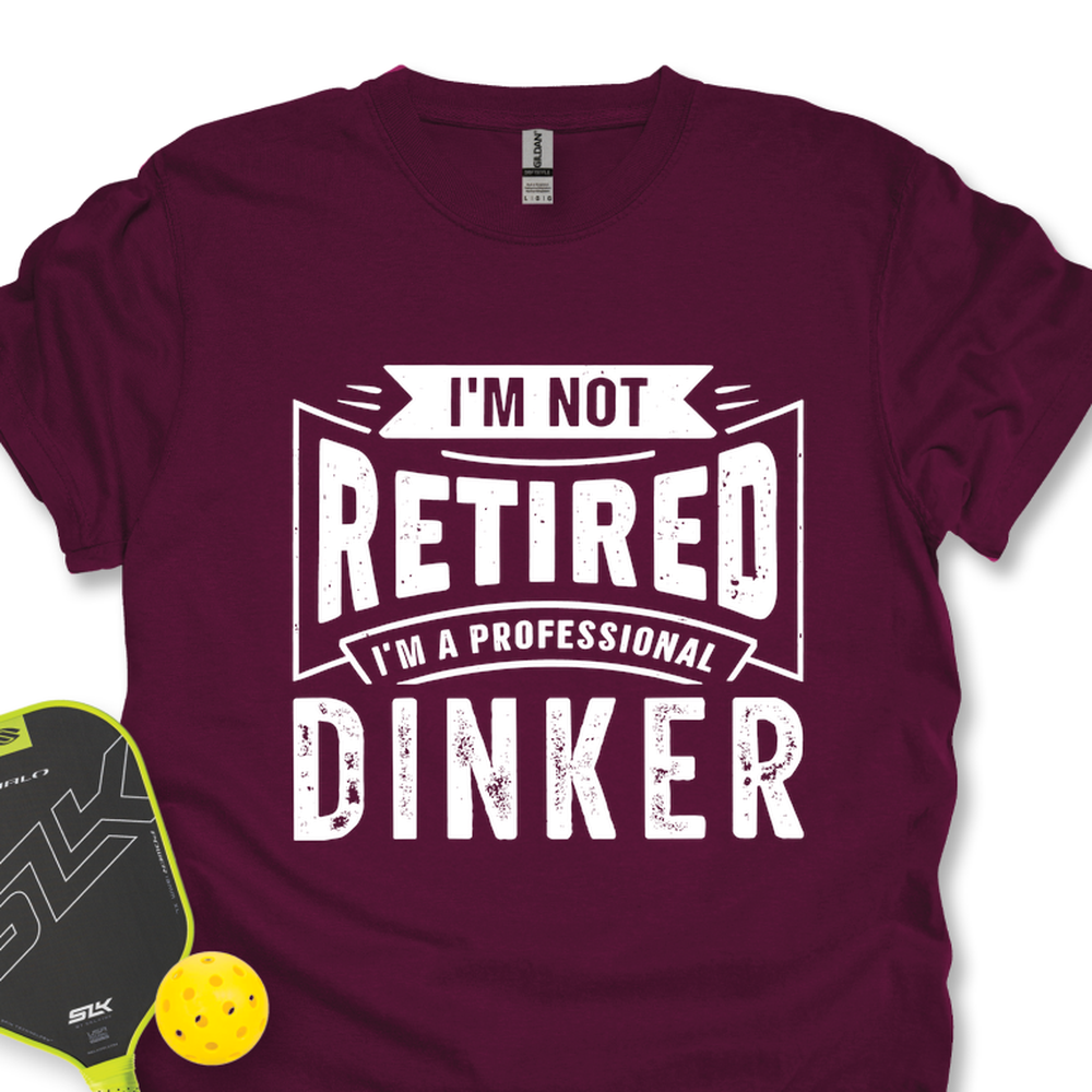 I’m Not Retired — I’m A Professional Dinker Unisex T-Shirt - Picklechillz