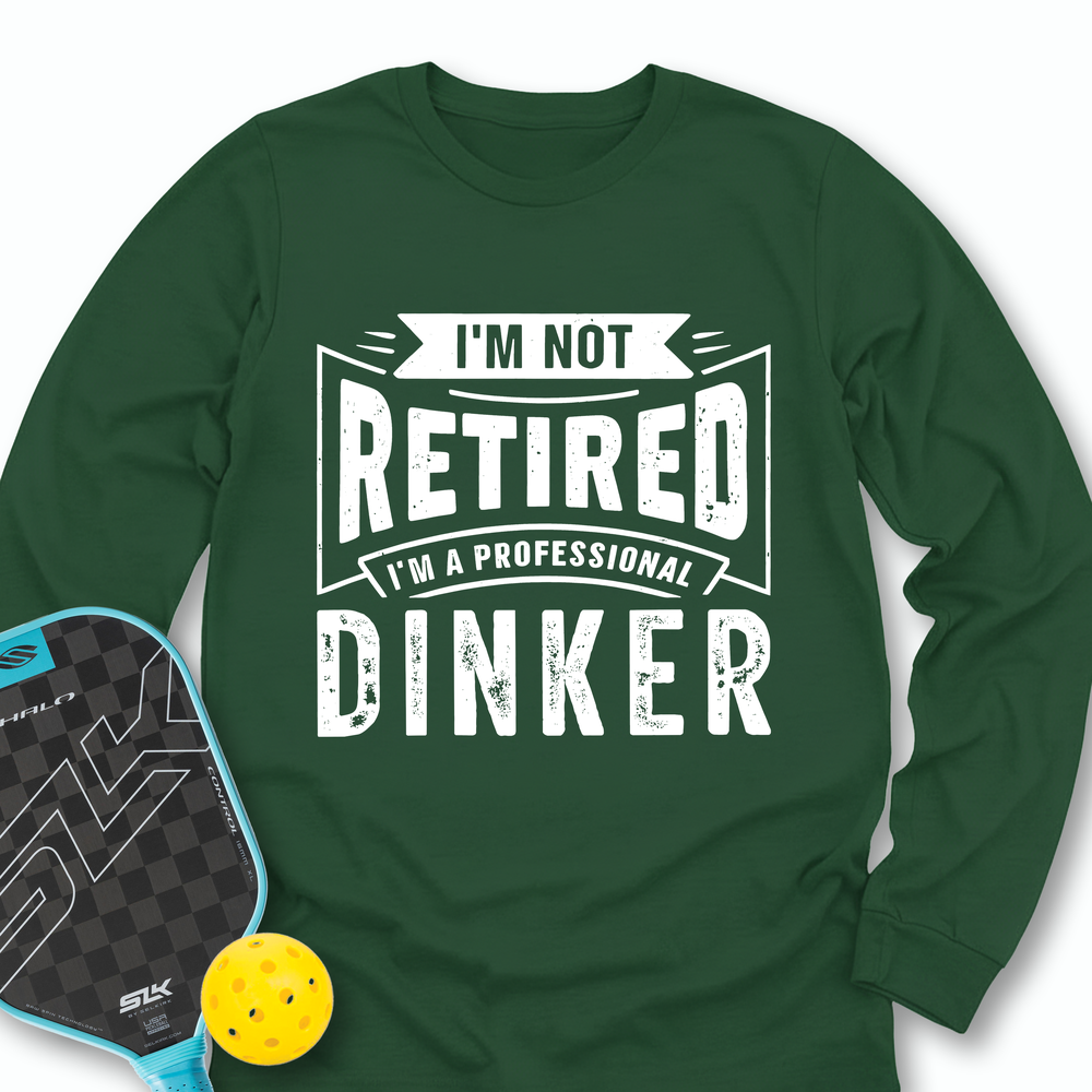 I’m Not Retired — I’m A Professional Dinker Long Sleeve - Picklechillz