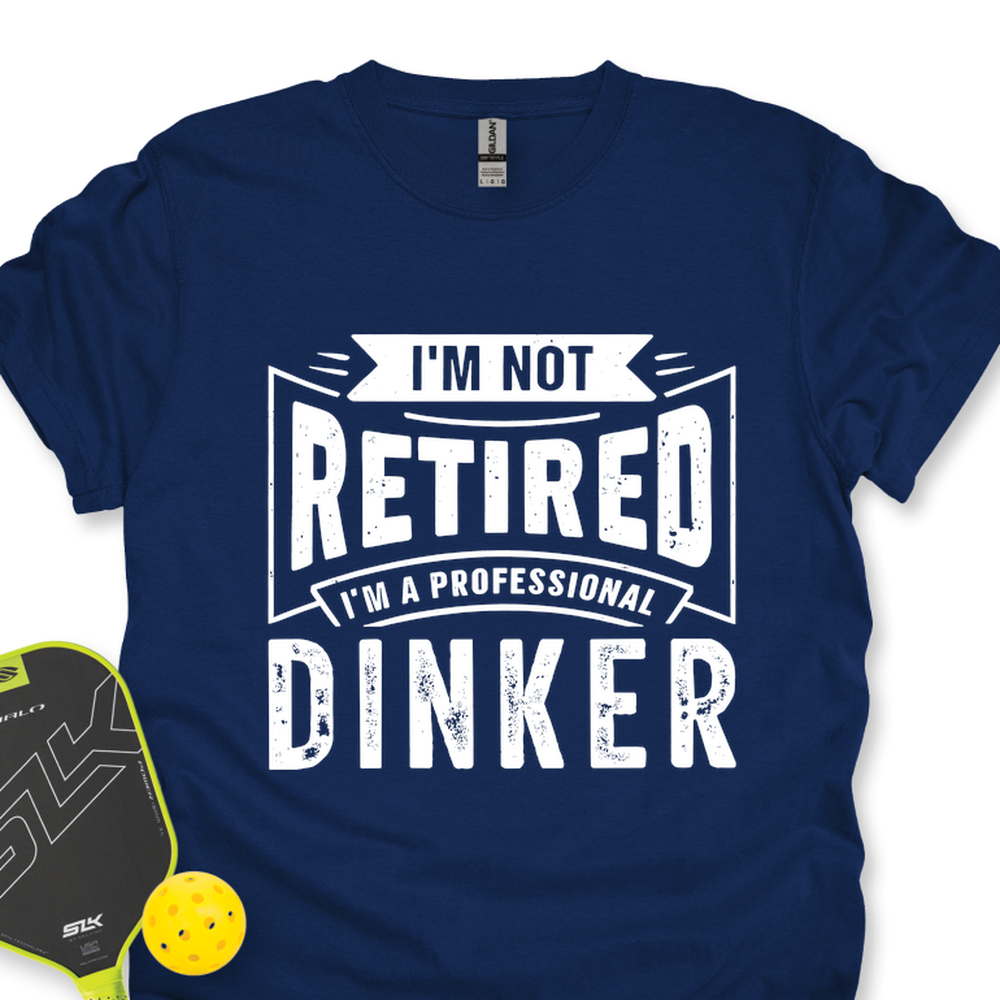 I’m Not Retired — I’m A Professional Dinker Unisex T-Shirt - Picklechillz